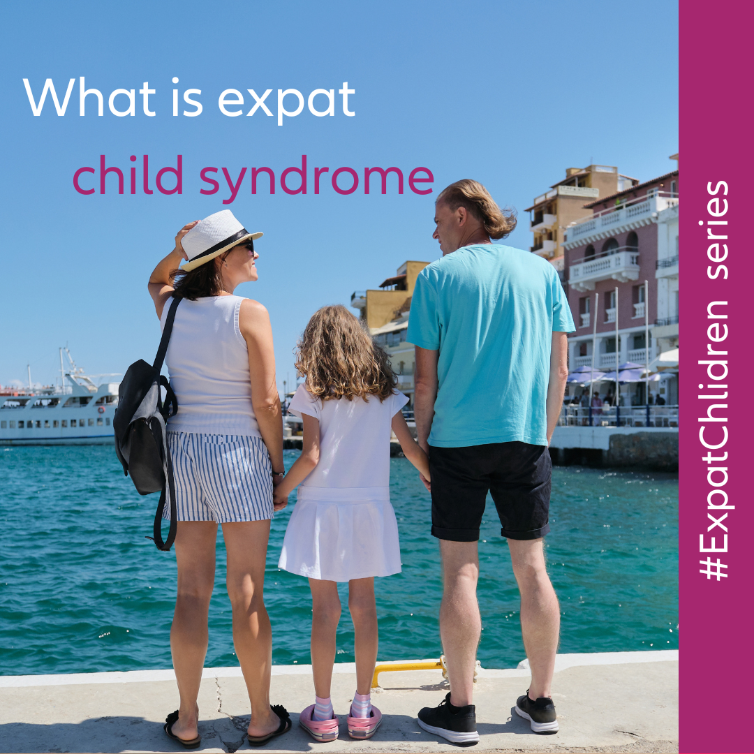  What is Expat Child Syndrome and How can Parents Help?